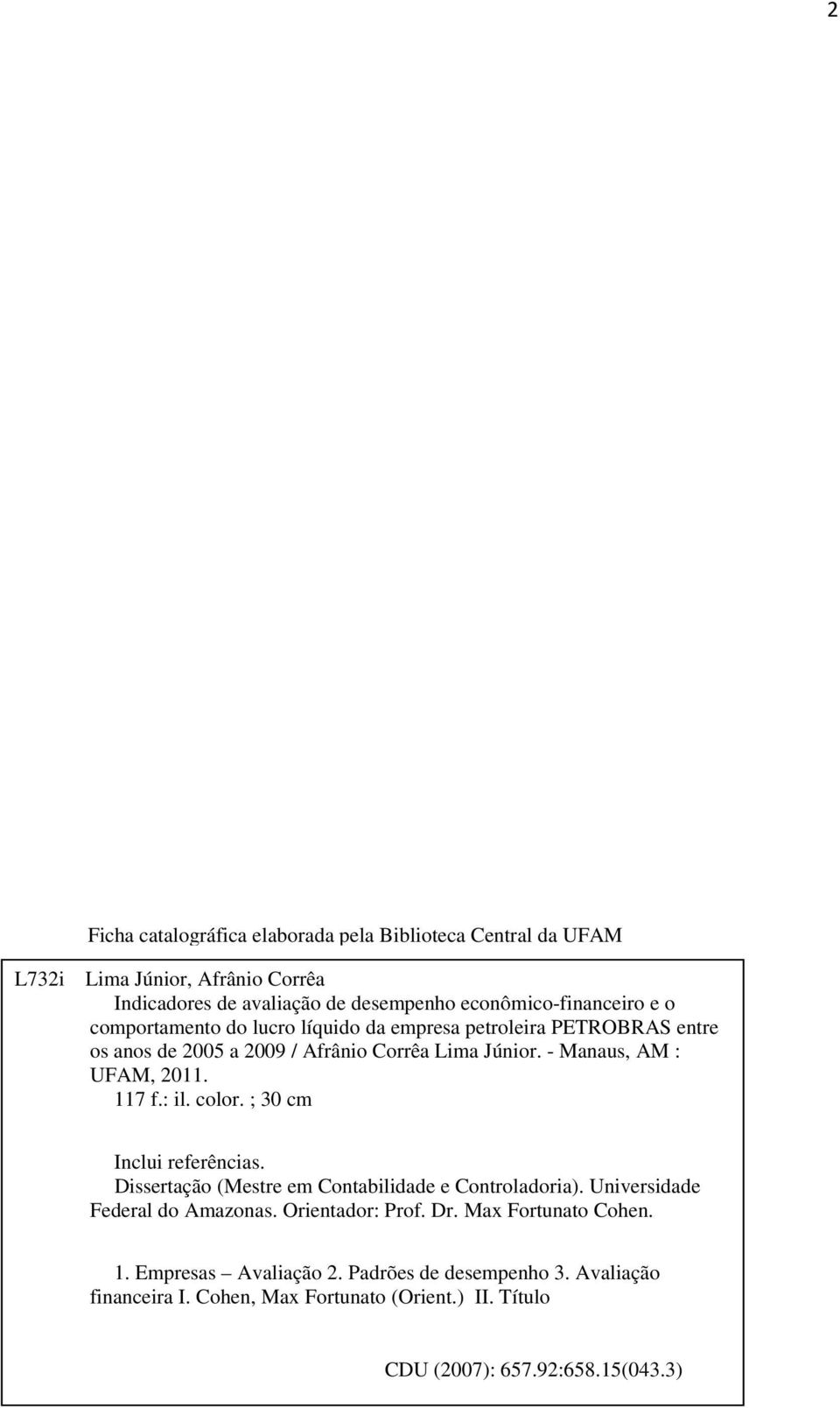 : il. color. ; 30 cm Inclui referências. Dissertação (Mestre em Contabilidade e Controladoria). Universidade Federal do Amazonas. Orientador: Prof. Dr.