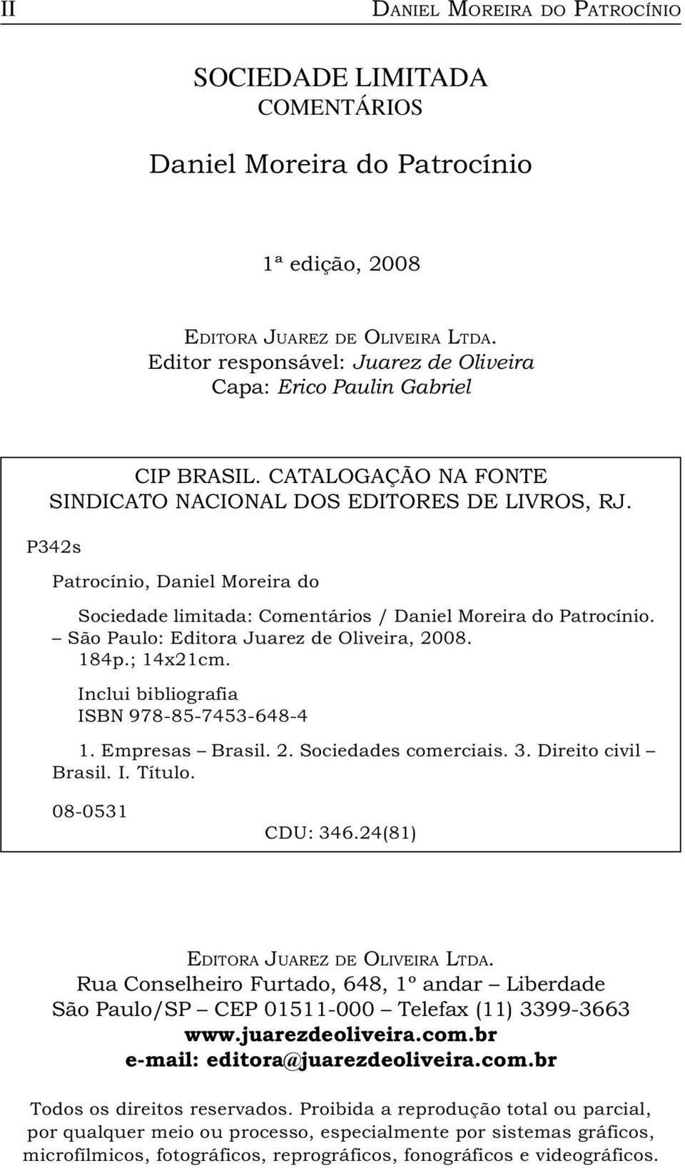 P342s Patrocínio, Daniel Moreira do Sociedade limitada: Comentários / Daniel Moreira do Patrocínio. São Paulo: Editora Juarez de Oliveira, 2008. 184p.; 14x21cm.