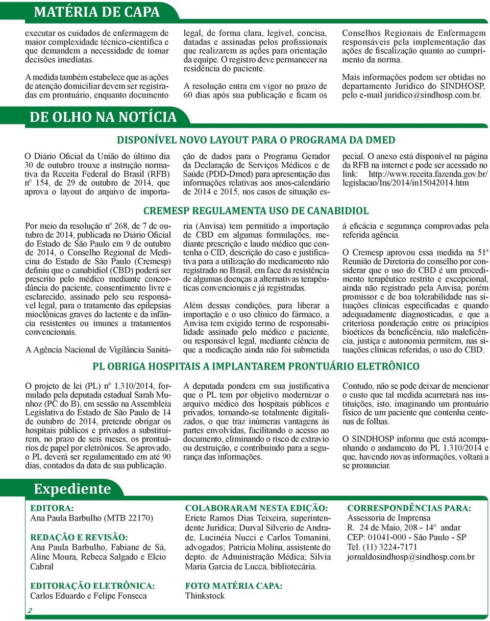 publicada no Diário Oficial do Estado de São Paulo em 9 de outubro de 2014, o Conselho Regional de Medicina do Estado de São Paulo (Cremesp) definiu que o canabidiol (CBD) poderá ser prescrito pelo