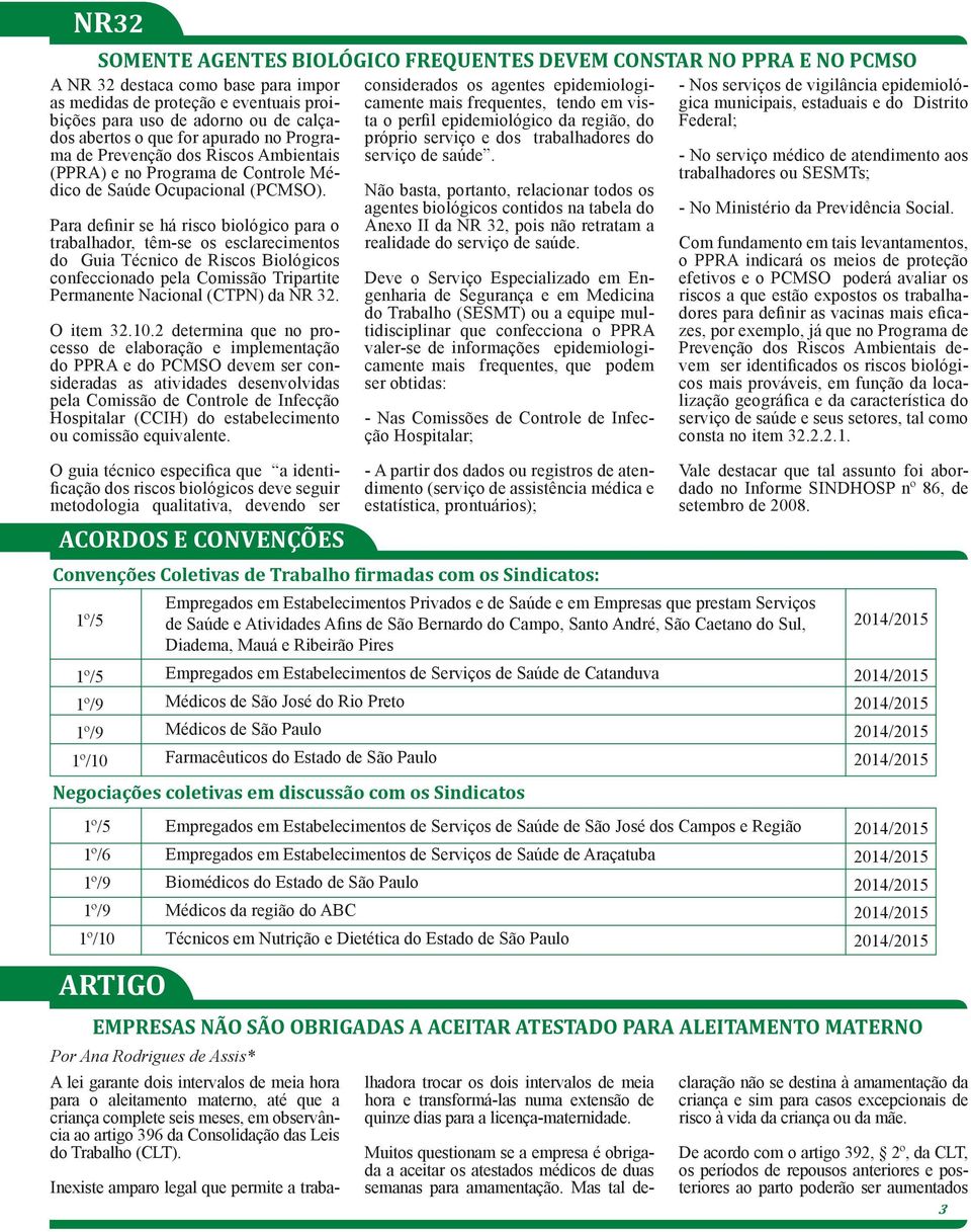 considerados os agentes epidemiologicamente mais frequentes, tendo em vista o perfil epidemiológico da região, do próprio serviço e dos trabalhadores do serviço de saúde.