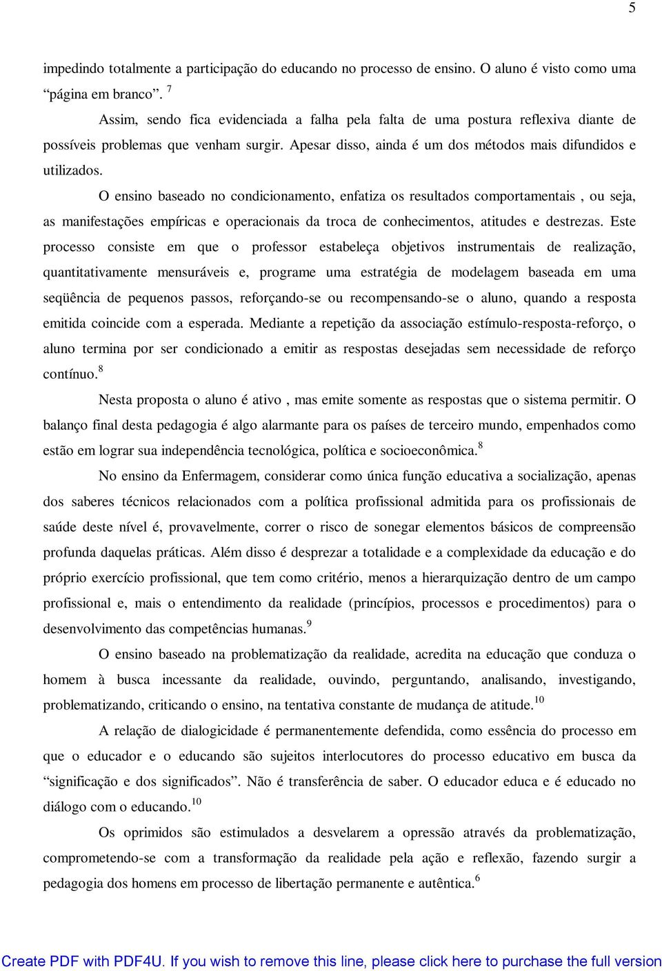 Apesar disso, ainda é um dos métodos mais difundidos e utilizados.