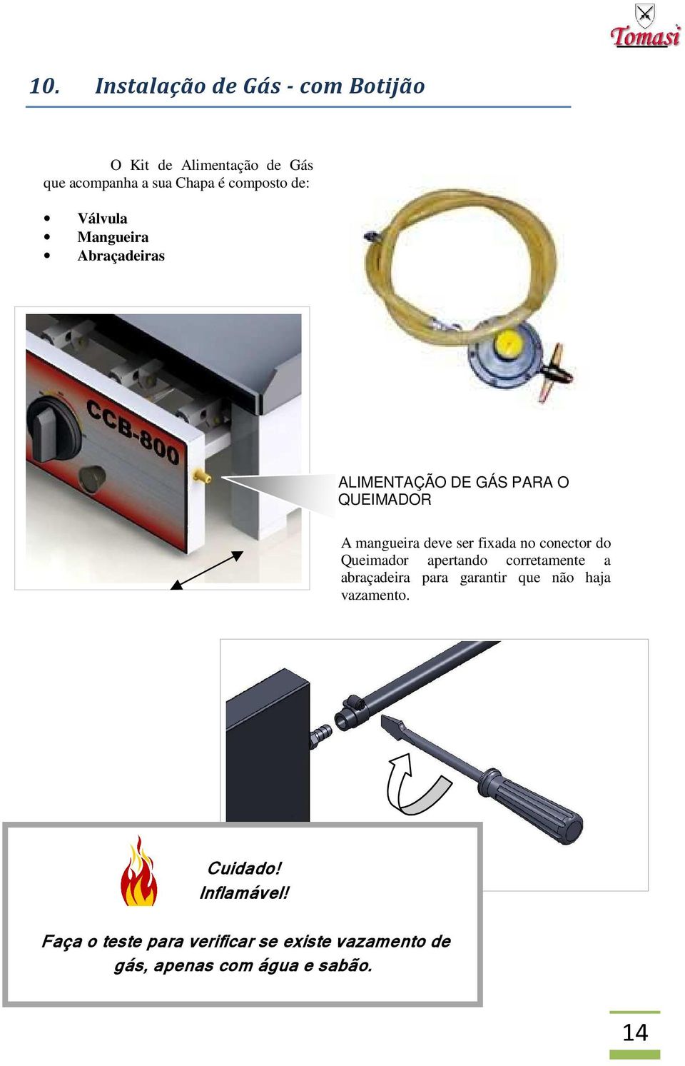 no conector do Queimador apertando corretamente a abraçadeira para garantir que não haja vazamento.