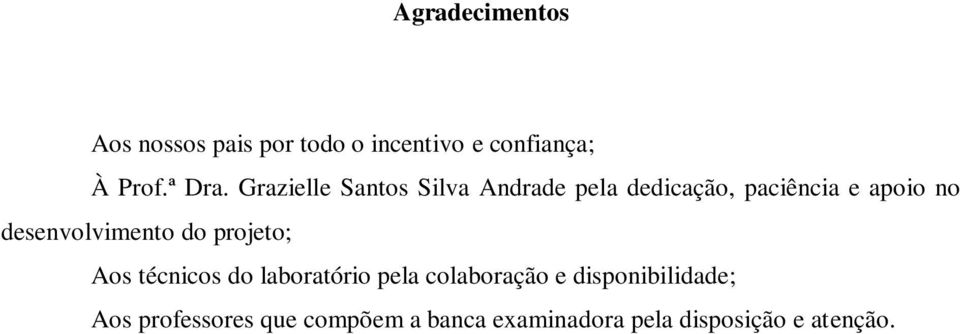 desenvolvimento do projeto; Aos técnicos do laboratório pela colaboração e