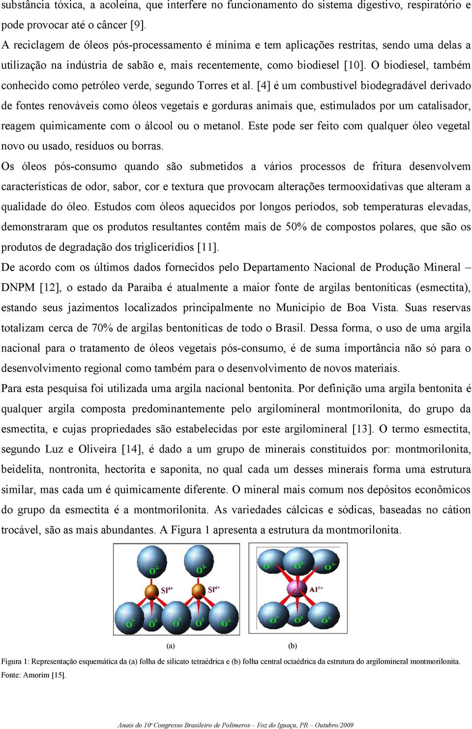 O biodiesel, também conhecido como petróleo verde, segundo Torres et al.