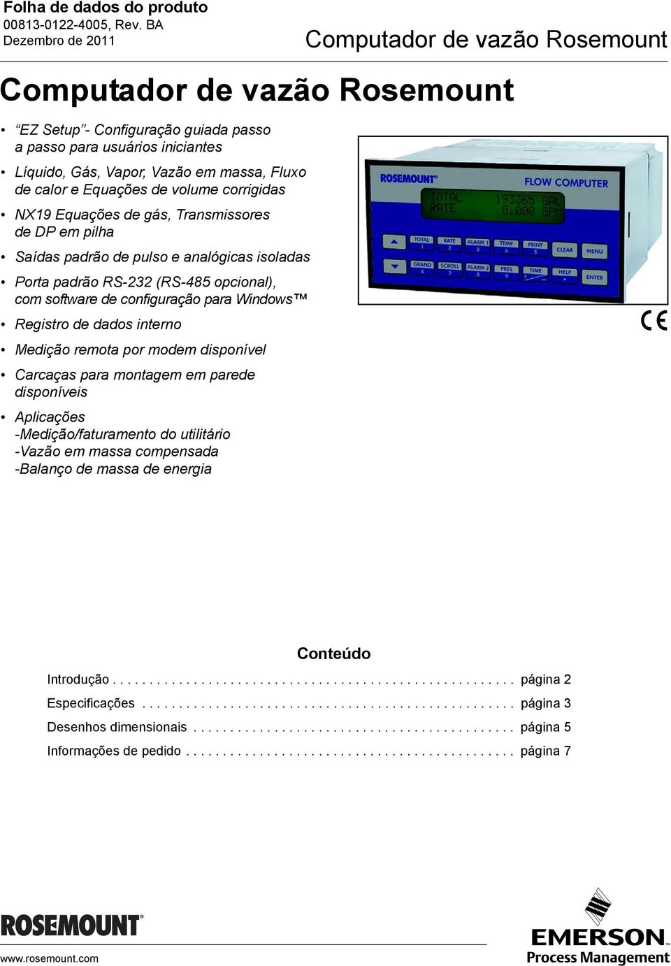 para montagem em parede disponíveis Aplicações -Medição/faturamento do utilitário -Vazão em massa compensada -Balanço de massa de energia Conteúdo Introdução....................................................... página Especificações.