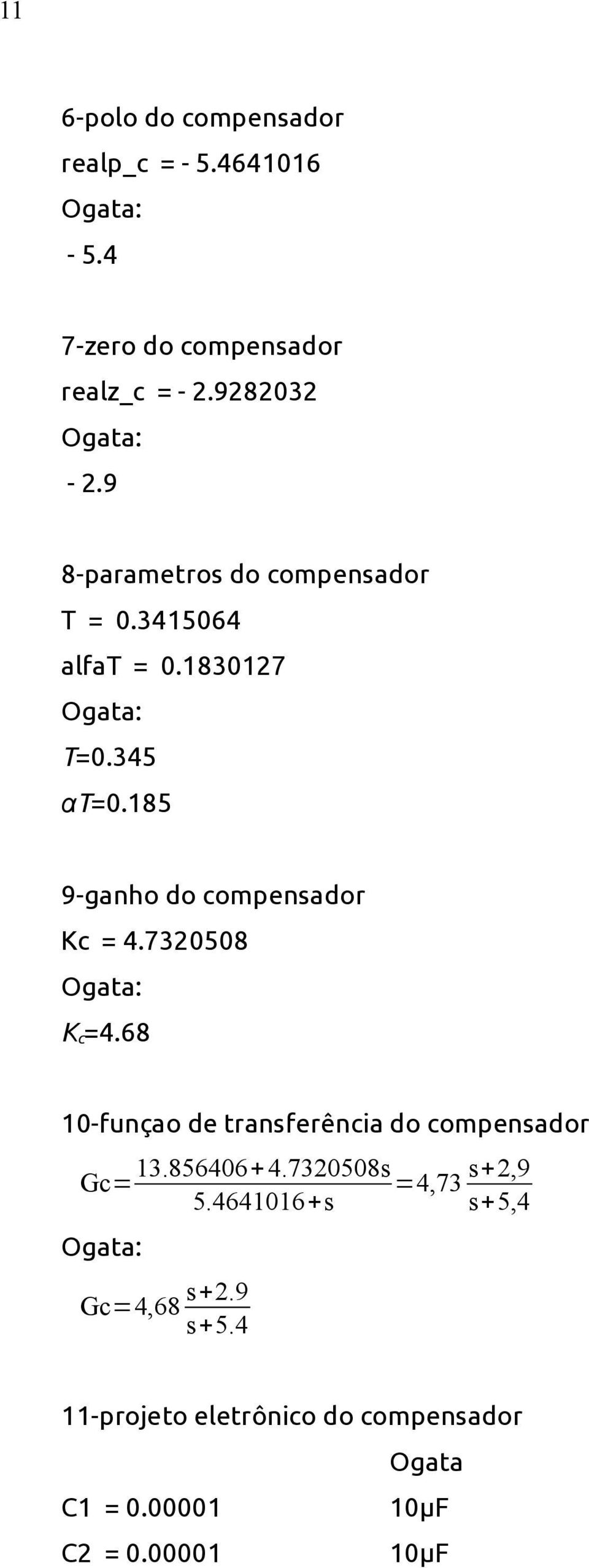 185 9-ganho do compensador Kc = 4.7320508 K c =4.68 10-funçao de transferência do compensador Gc= 13.