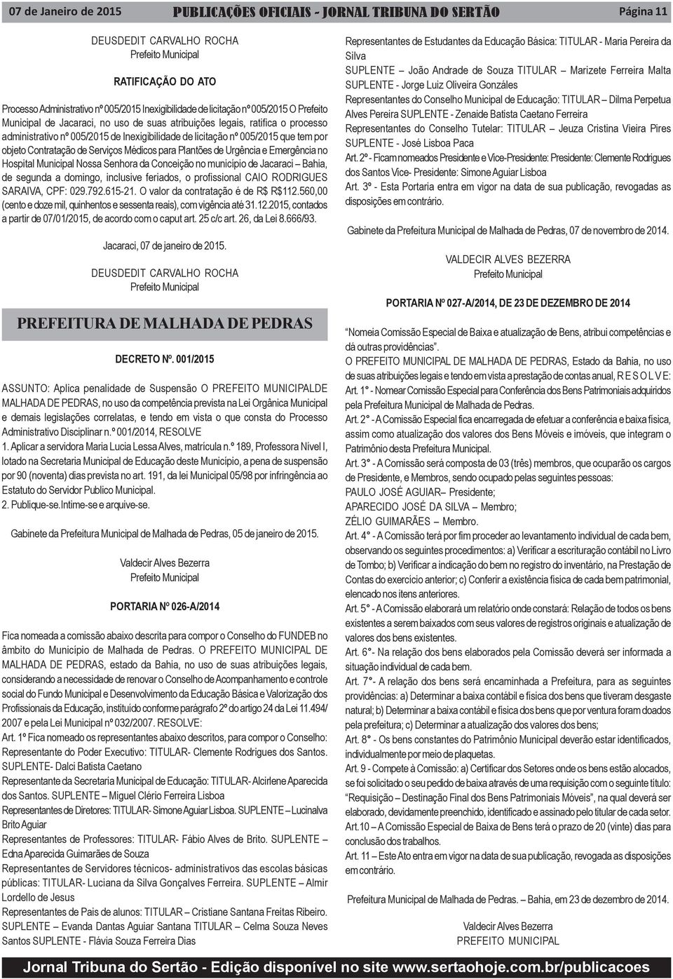 de Serviços Médicos para Plantões de Urgência e Emergência no Hospital Municipal Nossa Senhora da Conceição no município de Jacaraci Bahia, de segunda a domingo, inclusive feriados, o profissional