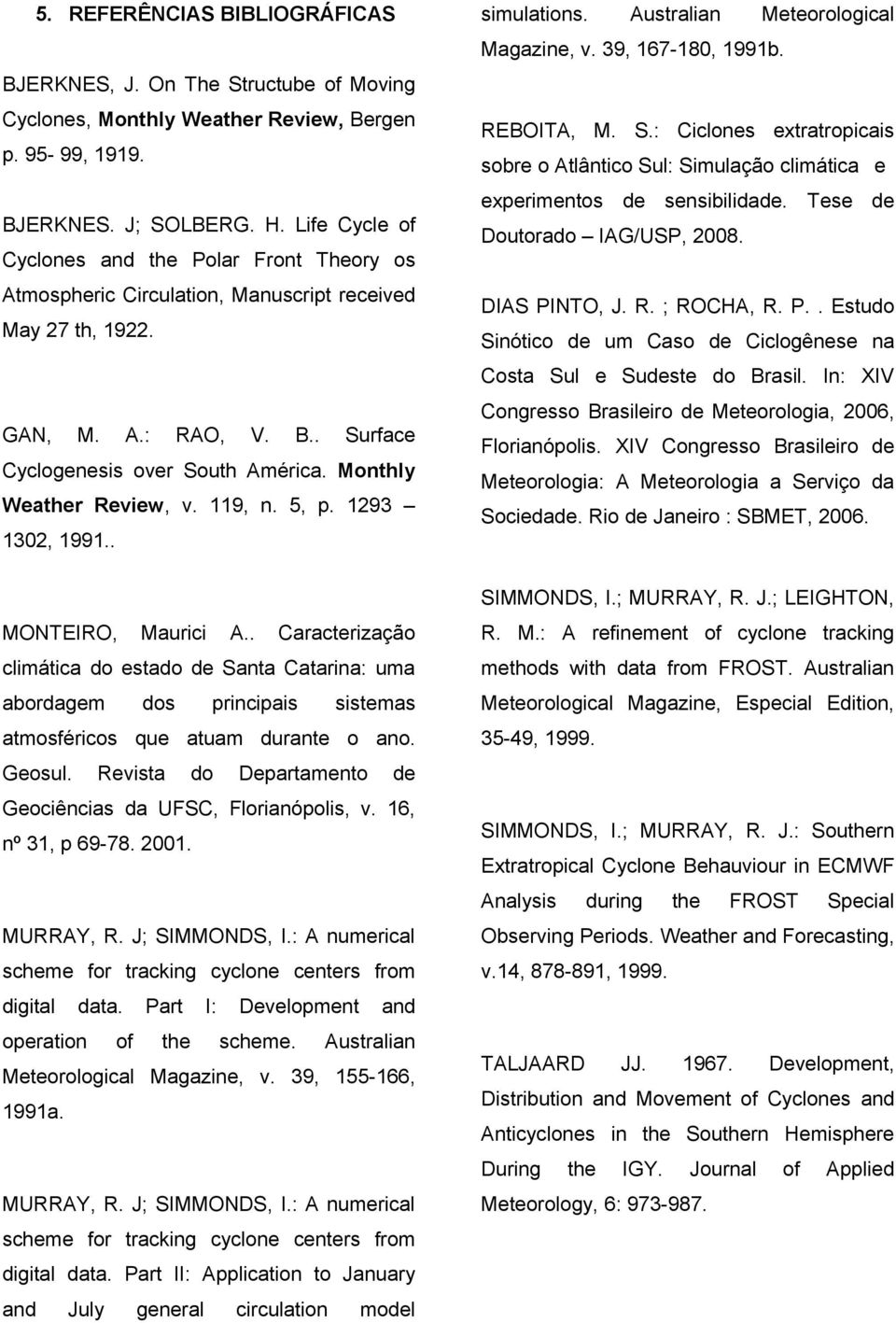 Monthly Weather Review, v. 119, n. 5, p. 1293 1302, 1991.. MONTEIRO, Maurici A.