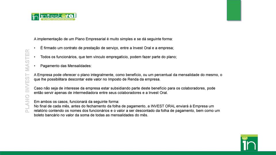 mesmo, o que lhe possibilitara descontar este valor no Imposto de Renda da empresa.