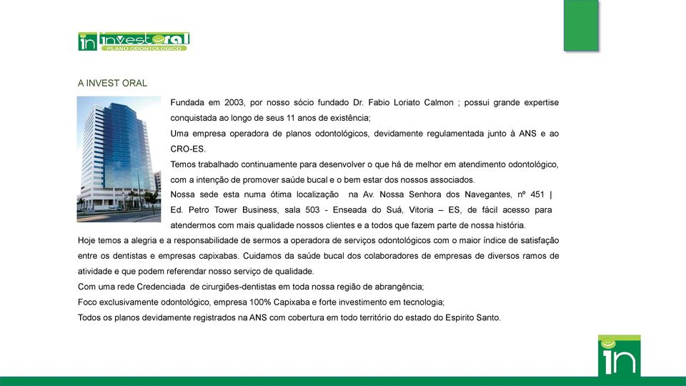 Temos trabalhado continuamente para desenvolver o que há de melhor em atendimento odontológico, com a intenção de promover saúde bucal e o bem estar dos nossos associados.