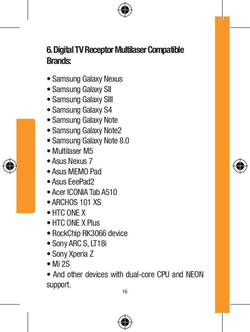 0 Multilaser M5 Asus Nexus 7 Asus MEMO Pad Asus EeePad2 Acer ICONIA Tab A510 ARCHOS 101 XS HTC ONE X HTC