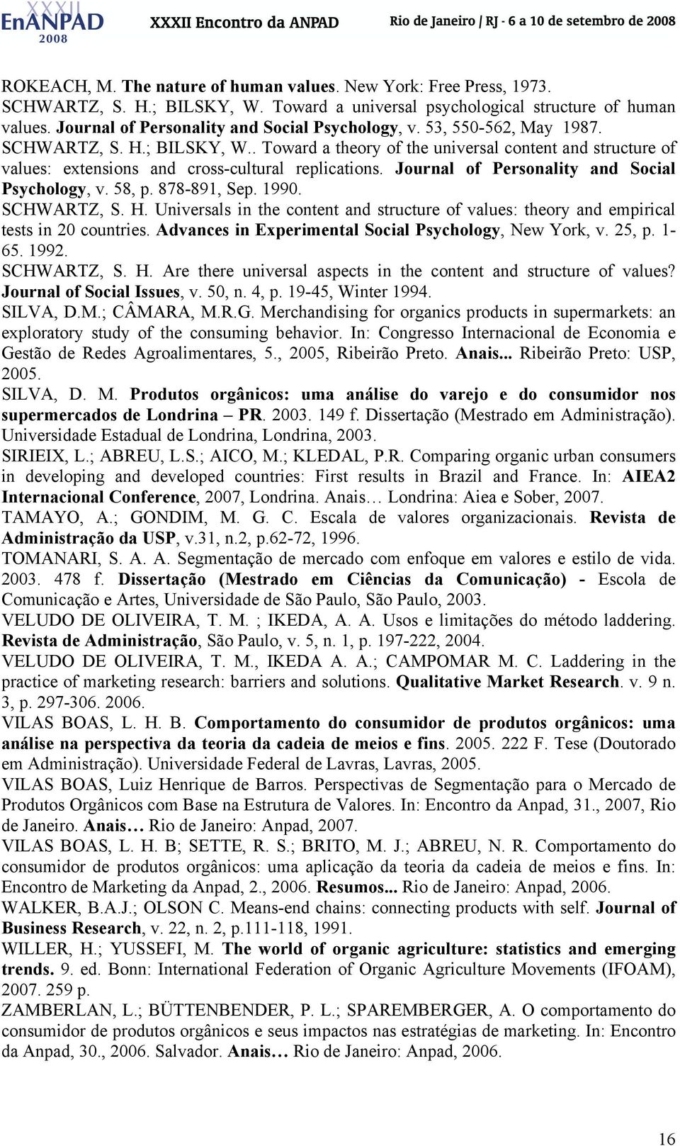 . Toward a theory of the universal content and structure of values: extensions and cross-cultural replications. Journal of Personality and Social Psychology, v. 58, p. 878-891, Sep. 1990. SCHWARTZ, S.
