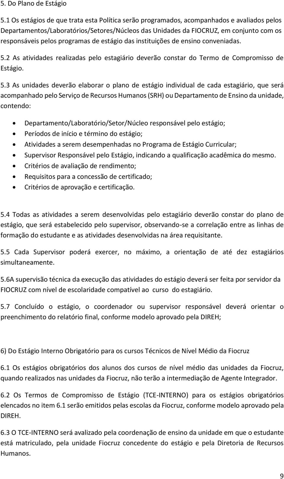 programas de estágio das instituições de ensino conveniadas. 5.