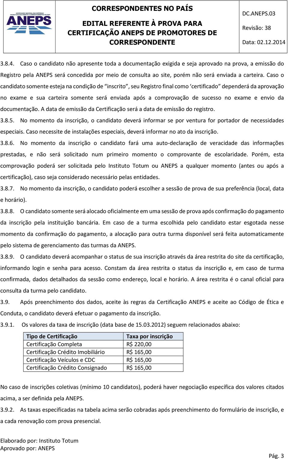 Caso o candidato somente esteja na condição de inscrito, seu Registro final como certificado dependerá da aprovação no exame e sua carteira somente será enviada após a comprovação de sucesso no exame