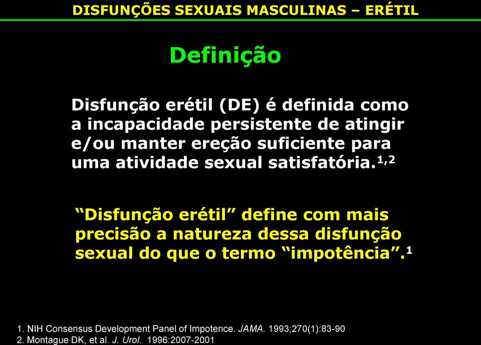 1,2 Disfunção erétil define com mais precisão a natureza dessa disfunção sexual do que o termo impotência.