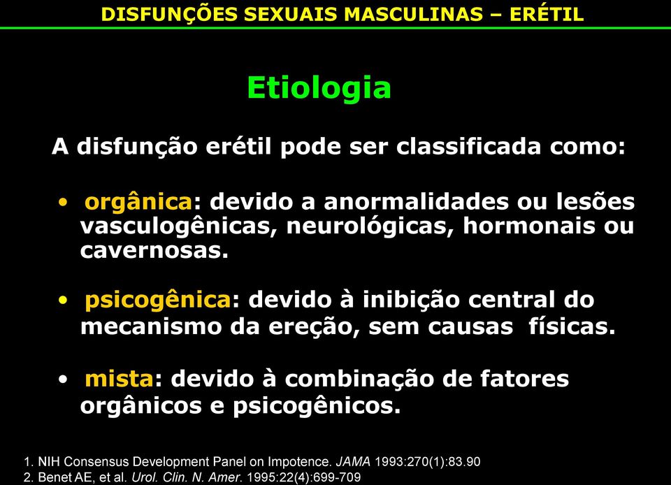 psicogênica: devido à inibição central do mecanismo da ereção, sem causas físicas.