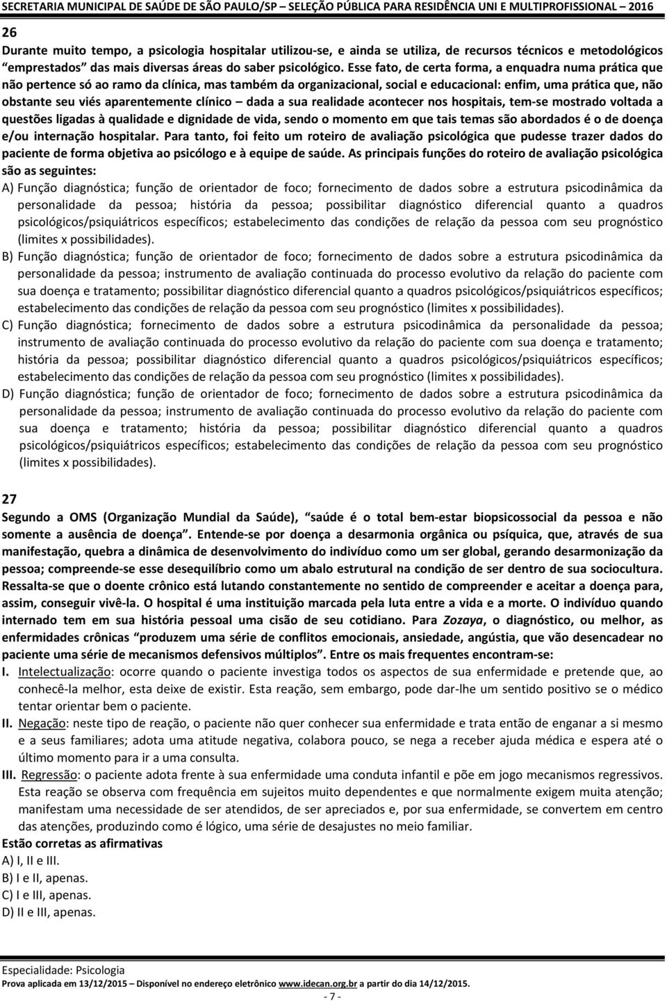 aparentemente clínico dada a sua realidade acontecer nos hospitais, tem se mostrado voltada a questões ligadas à qualidade e dignidade de vida, sendo o momento em que tais temas são abordados é o de