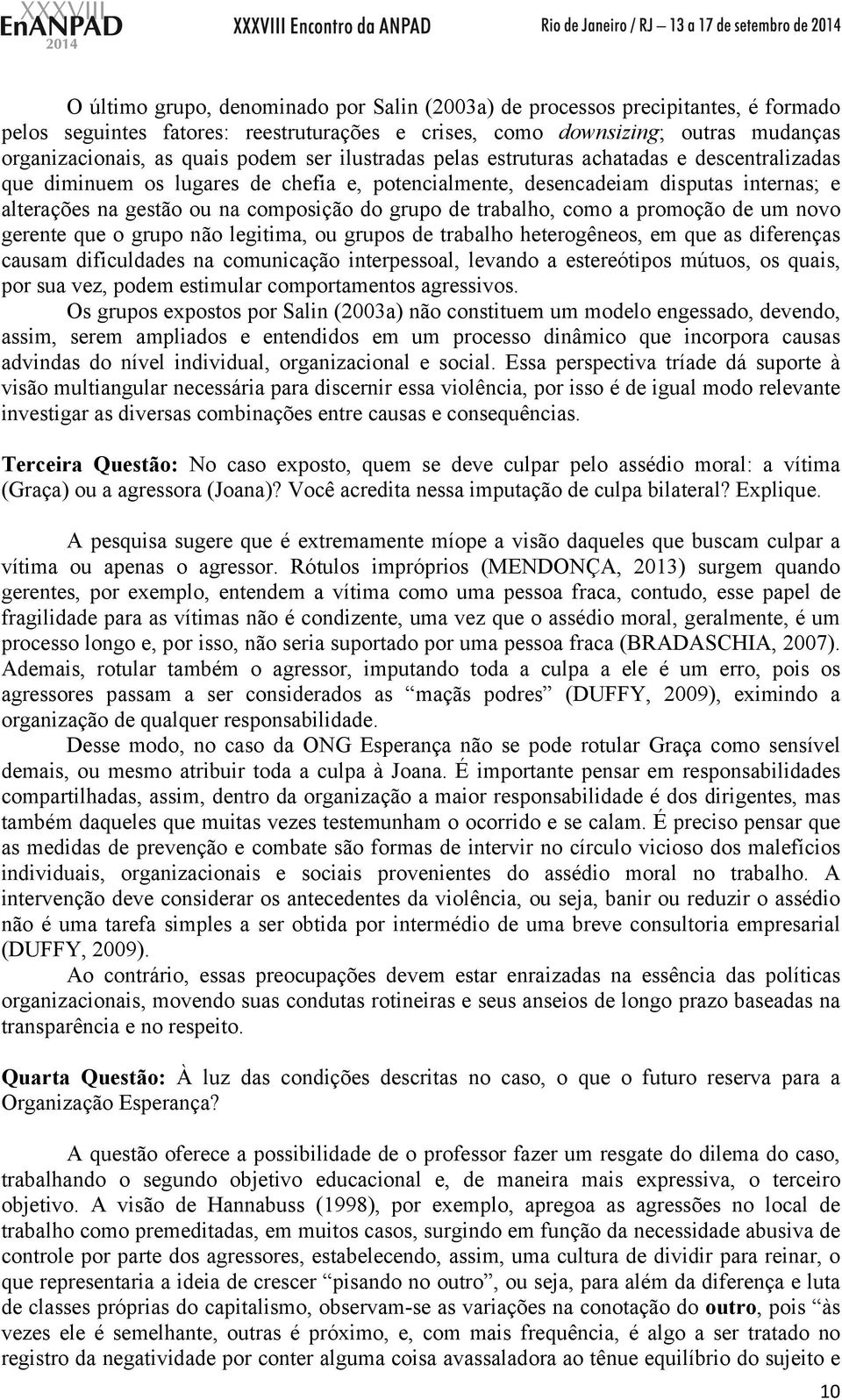 trabalho, como a promoção de um novo gerente que o grupo não legitima, ou grupos de trabalho heterogêneos, em que as diferenças causam dificuldades na comunicação interpessoal, levando a estereótipos