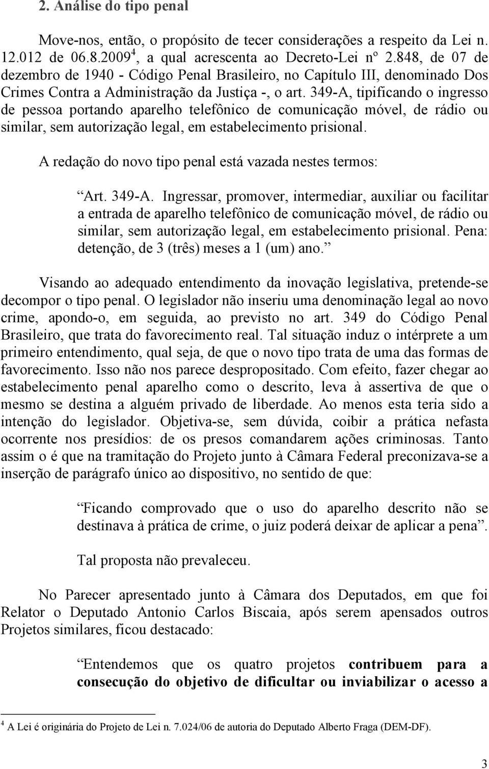 349-A, tipificando o ingresso de pessoa portando aparelho telefônico de comunicação móvel, de rádio ou similar, sem autorização legal, em estabelecimento prisional.