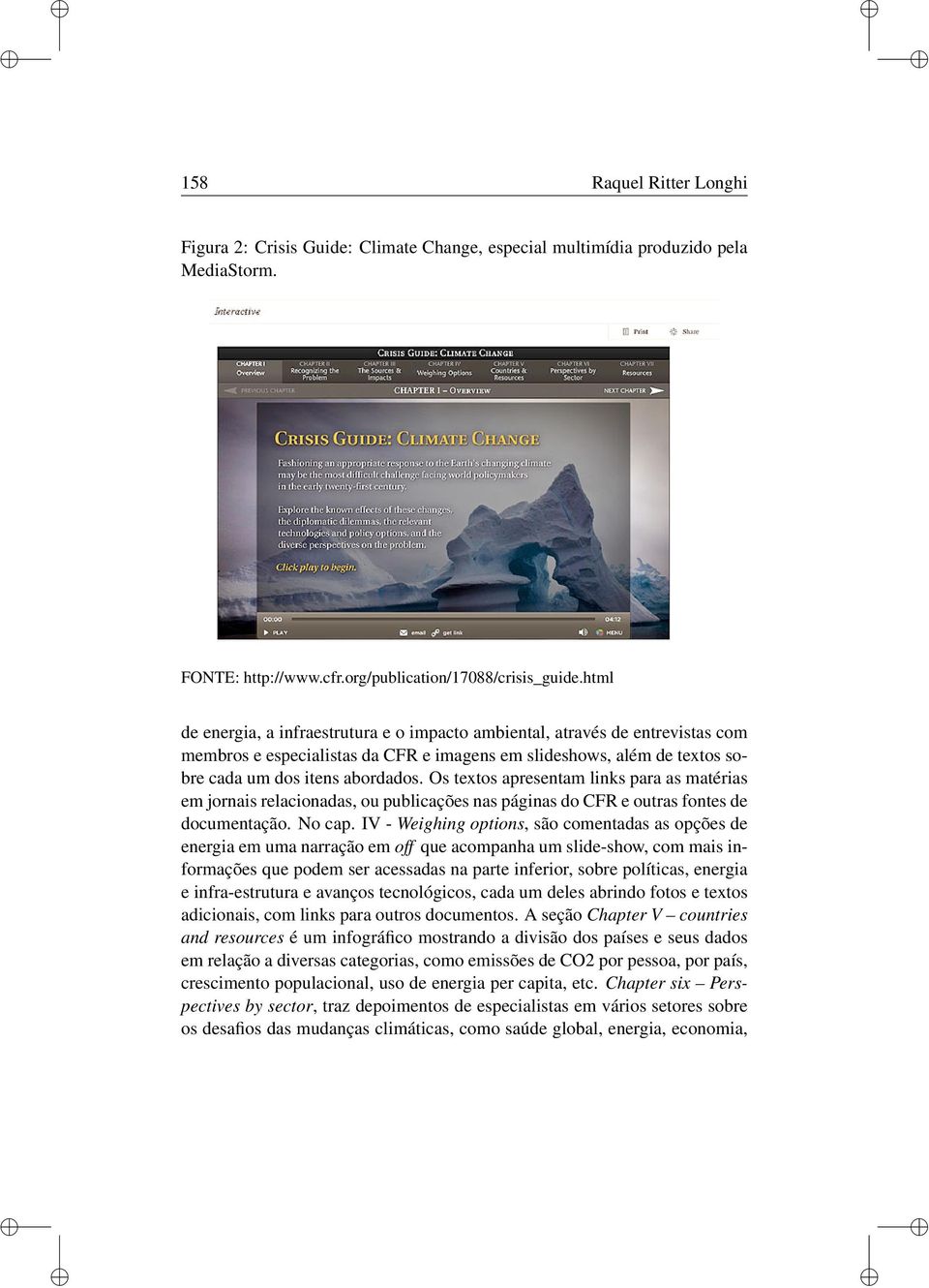 Os textos apresentam links para as matérias em jornais relacionadas, ou publicações nas páginas do CFR e outras fontes de documentação. No cap.