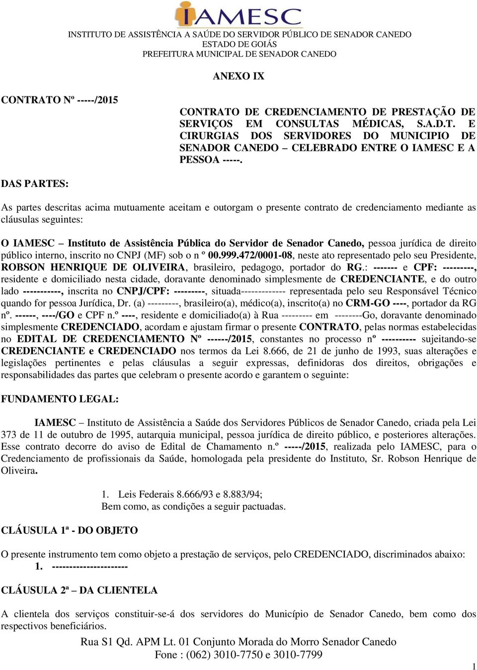 Senador Canedo, pessoa jurídica de direito público interno, inscrito no CNPJ (MF) sob o n º 00.999.