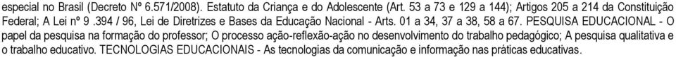 394 / 96, Lei de Diretrizes e Bases da Educação Nacional - Arts. 01 a 34, 37 a 38, 58 a 67.