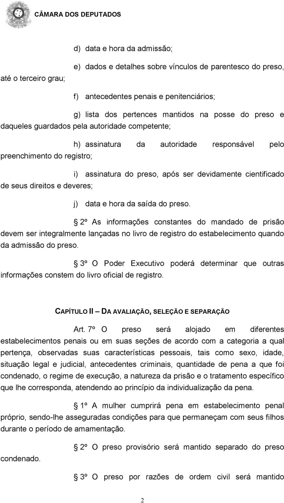 deveres; j) data e hora da saída do preso. 2º As informações constantes do mandado de prisão devem ser integralmente lançadas no livro de registro do estabelecimento quando da admissão do preso.