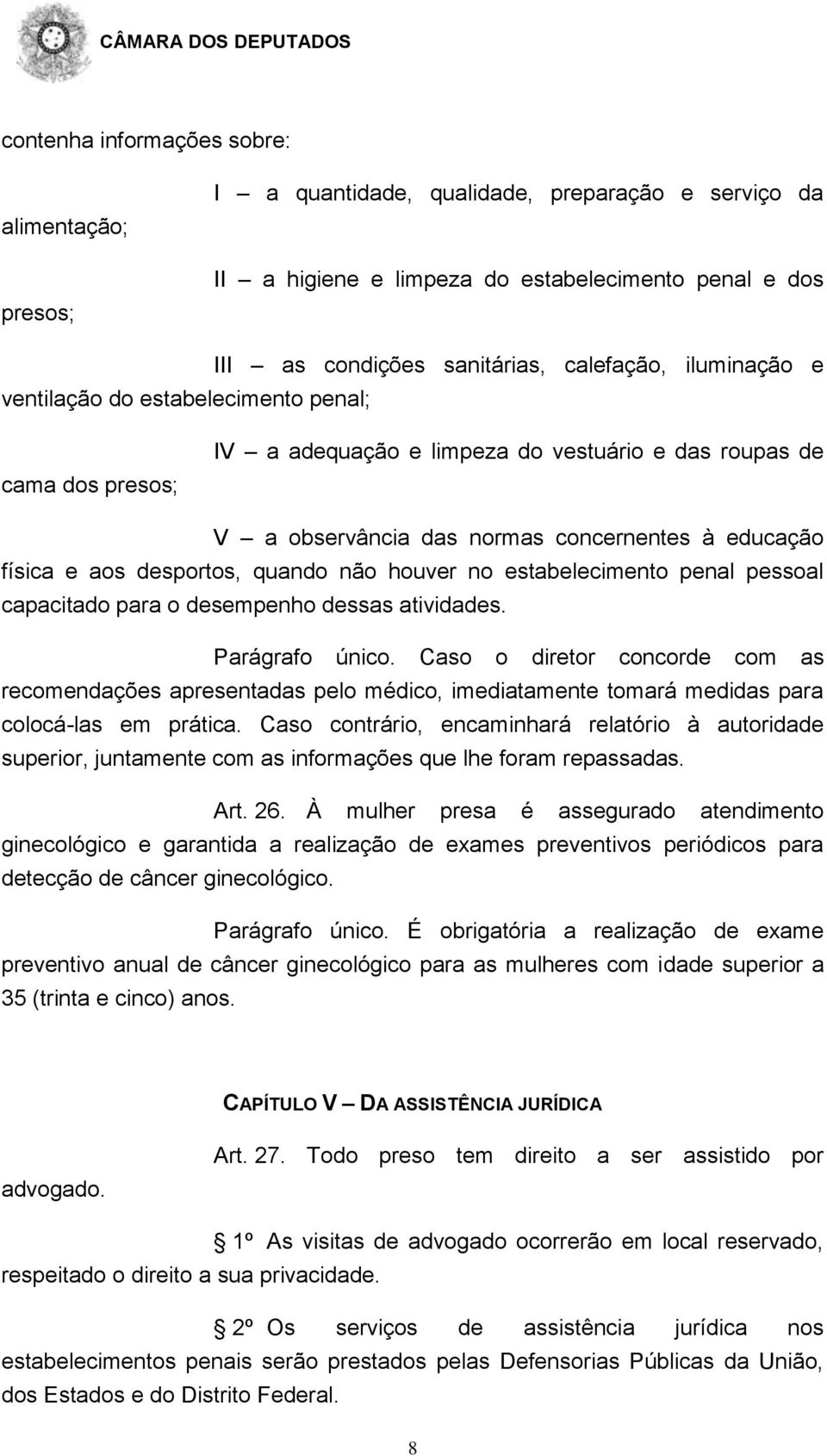 não houver no estabelecimento penal pessoal capacitado para o desempenho dessas atividades. Parágrafo único.