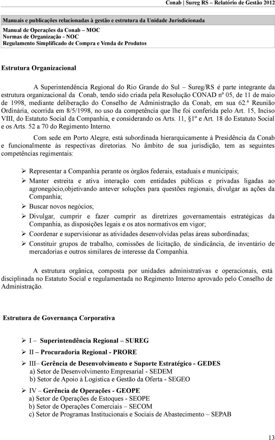 de 1998, mediante deliberação do Conselho de Administração da Conab, em sua 62.ª Reunião Ordinária, ocorrida em 8/5/1998, no uso da competência que lhe foi conferida pelo Art.