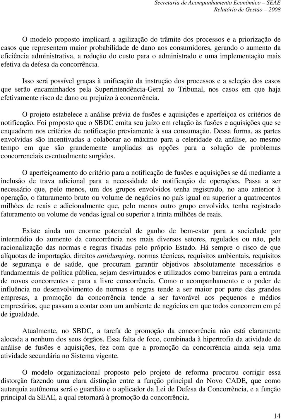 Isso será possível graças à unificação da instrução dos processos e a seleção dos casos que serão encaminhados pela Superintendência-Geral ao Tribunal, nos casos em que haja efetivamente risco de