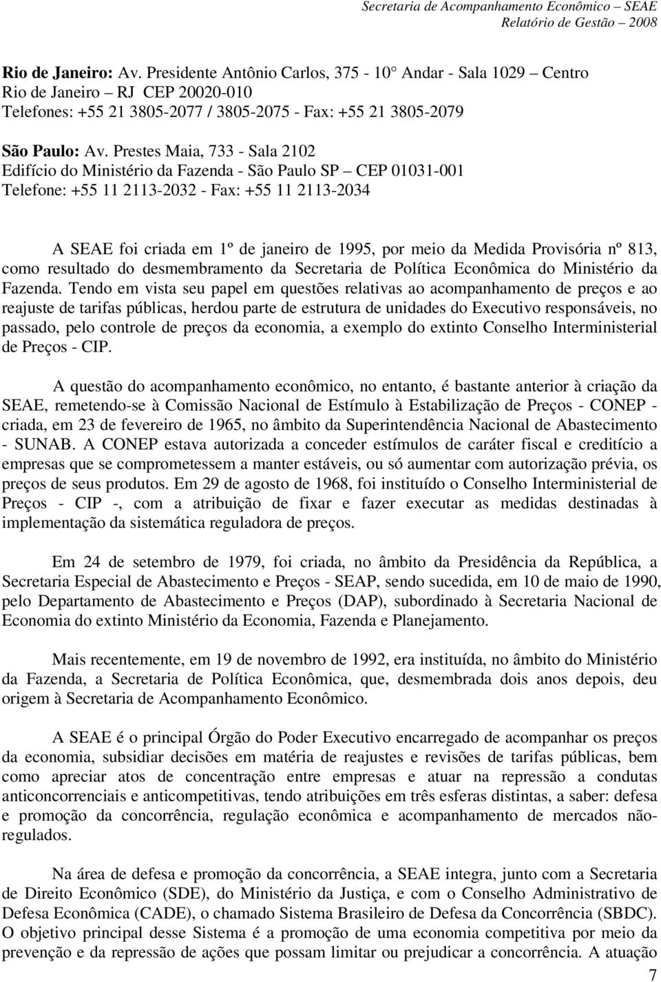 Medida Provisória nº 813, como resultado do desmembramento da Secretaria de Política Econômica do Ministério da Fazenda.