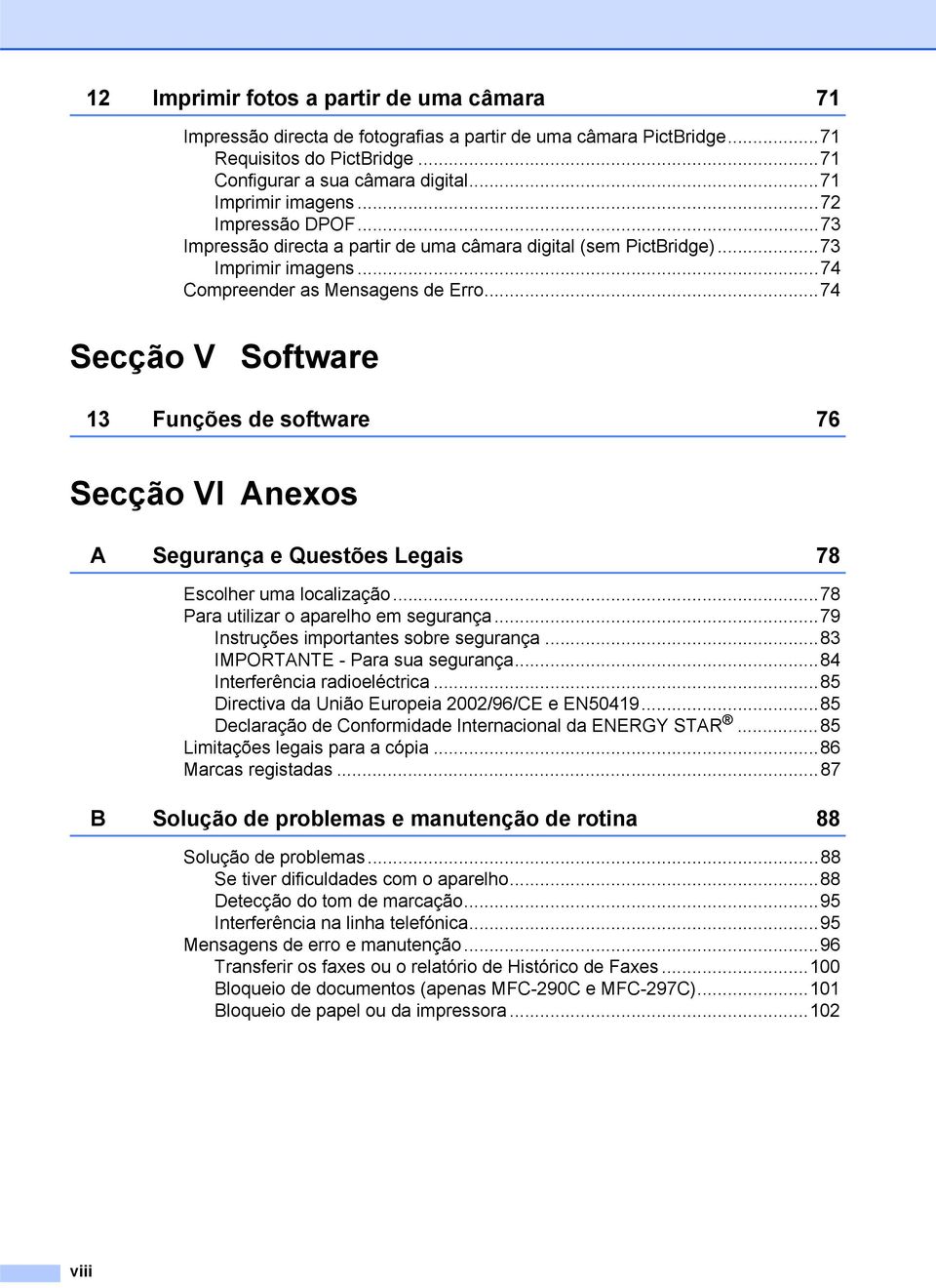 ..74 Secção V Software 13 Funções de software 76 Secção VI Anexos A Segurança e Questões Legais 78 Escolher uma localização...78 Para utilizar o aparelho em segurança.