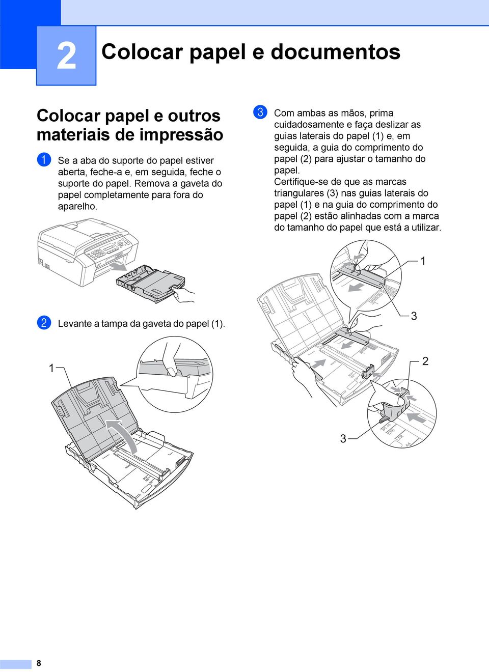 c Com ambas as mãos, prima cuidadosamente e faça deslizar as guias laterais do papel (1) e, em seguida, a guia do comprimento do papel (2) para ajustar o tamanho