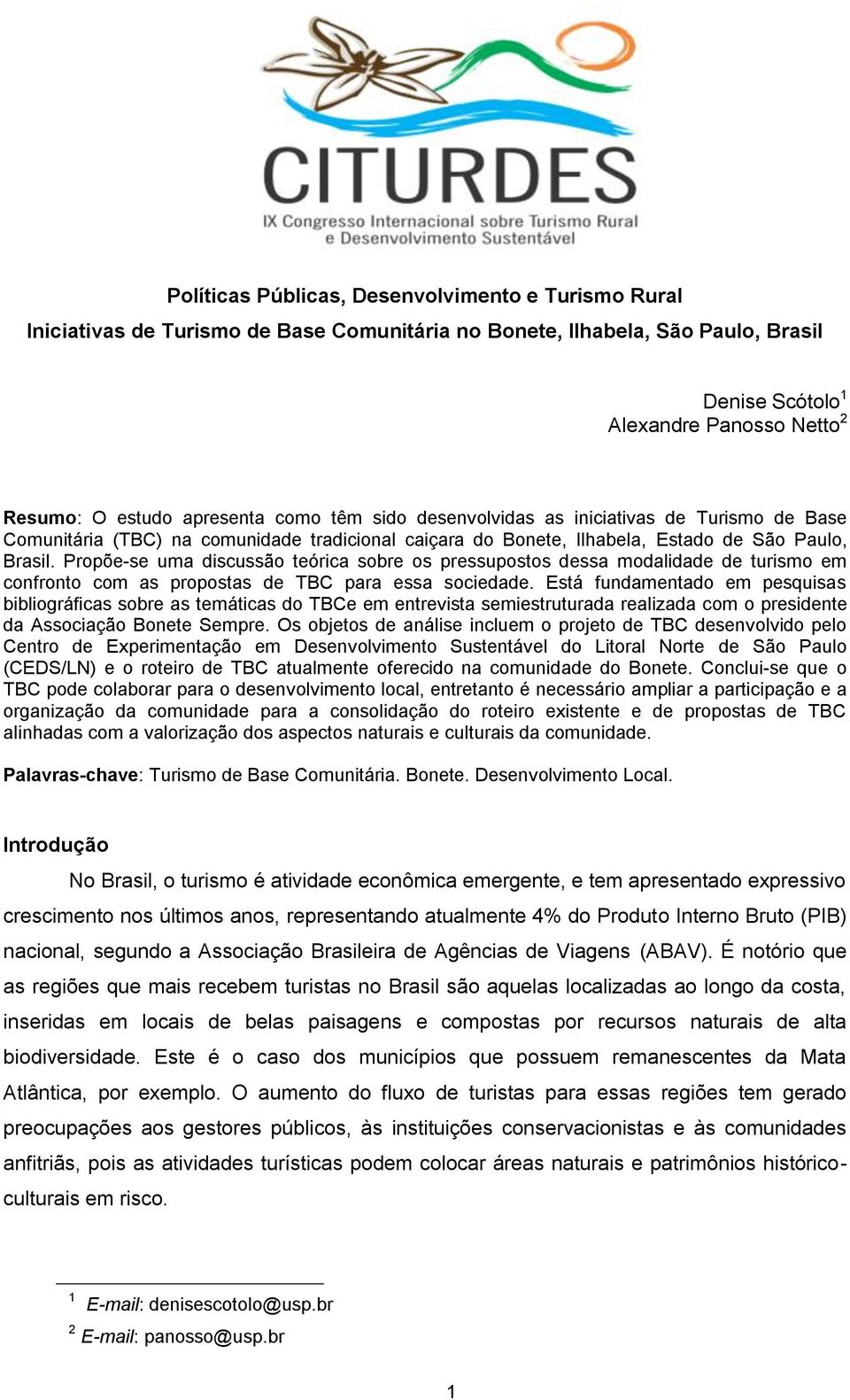 Propõe-se uma discussão teórica sobre os pressupostos dessa modalidade de turismo em confronto com as propostas de TBC para essa sociedade.