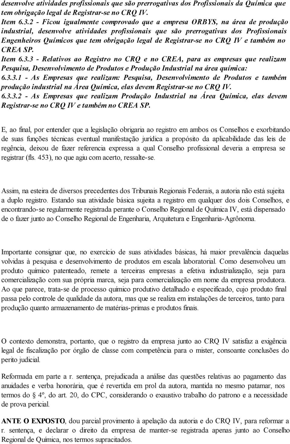 legal de Registrar-se no CRQ IV e também no CREA SP. Item 6.3.