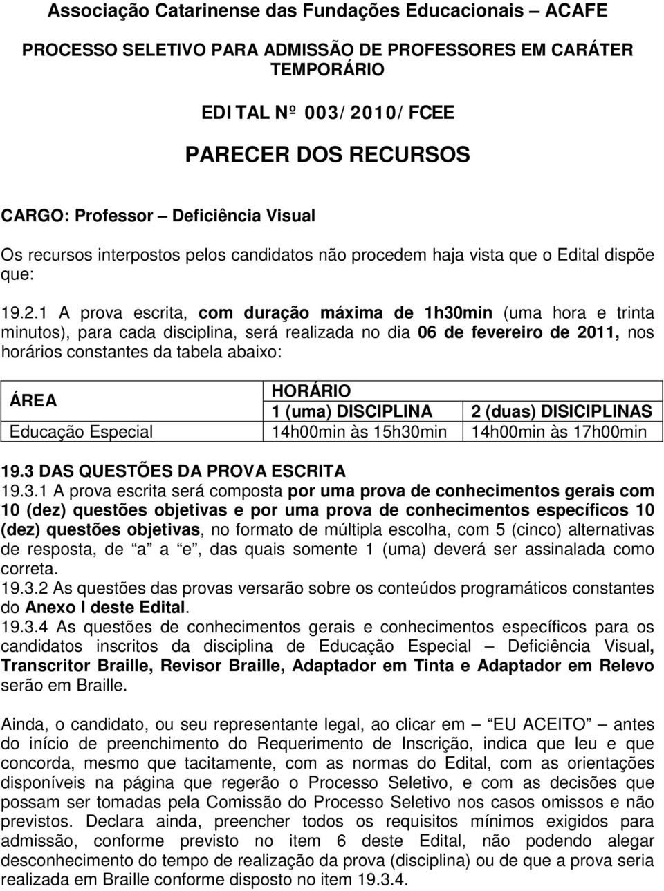 ÁREA 1 (uma) DISCIPLINA 2 (duas) DISICIPLINAS Educação Especial 14h00min às 15h30