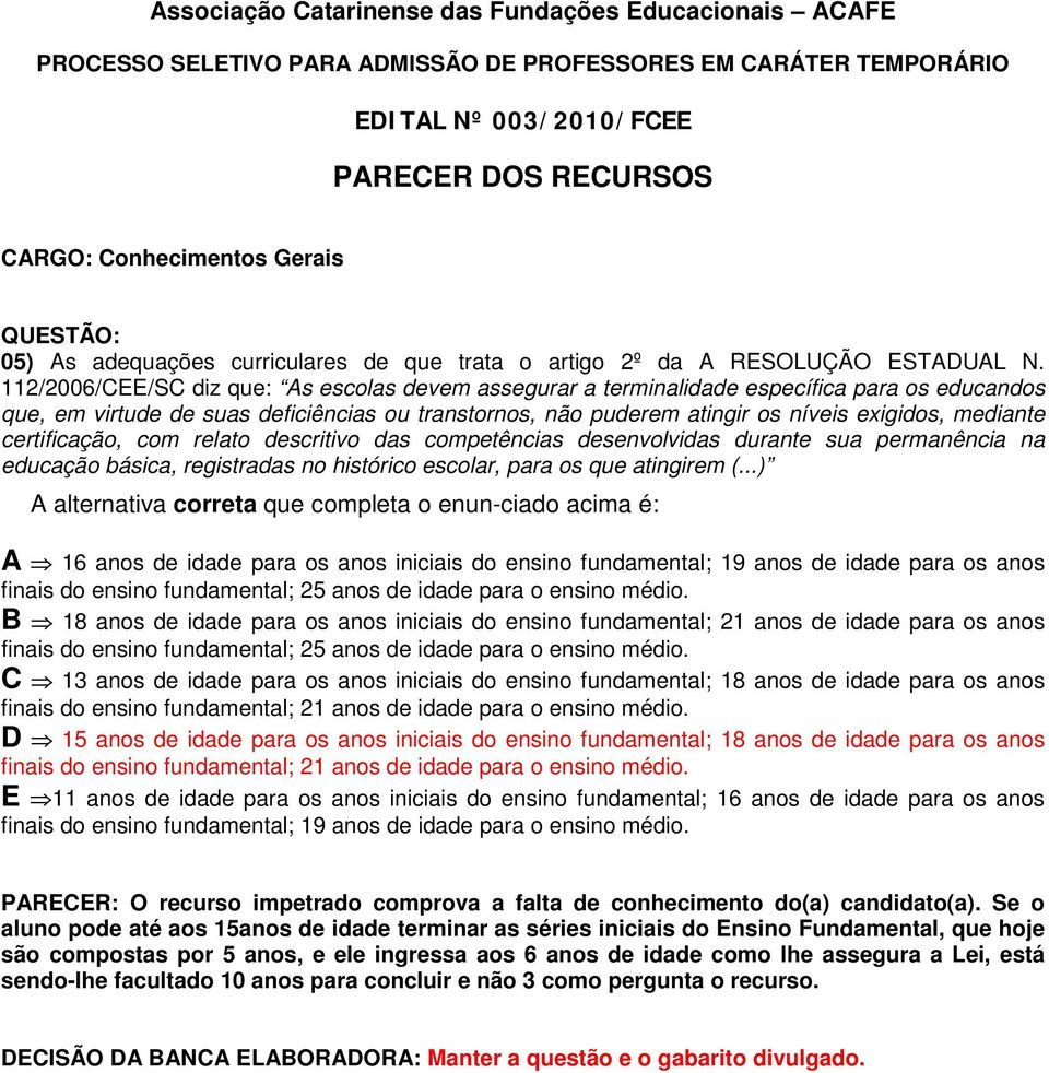 certificação, com relato descritivo das competências desenvolvidas durante sua permanência na educação básica, registradas no histórico escolar, para os que atingirem (.