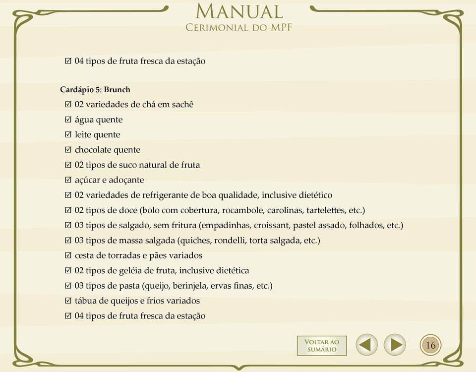 ) 03 tipos de salgado, sem fritura (empadinhas, croissant, pastel assado, folhados, etc.) 03 tipos de massa salgada (quiches, rondelli, torta salgada, etc.