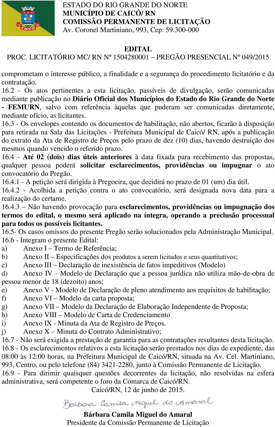 referência àquelas que puderam ser comunicadas diretamente, mediante ofício, as licitantes. 16.