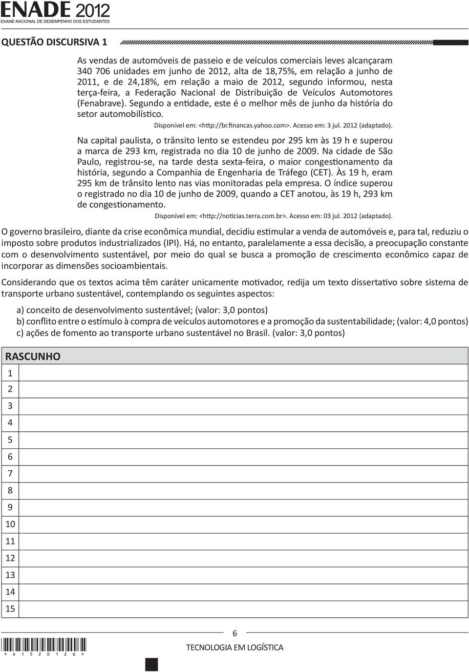 Segundo a entidade, este é o melhor mês de junho da história do setor automobilístico. Disponível em: <http://br.financas.yahoo.com>. Acesso em: 3 jul. 2012 (adaptado).