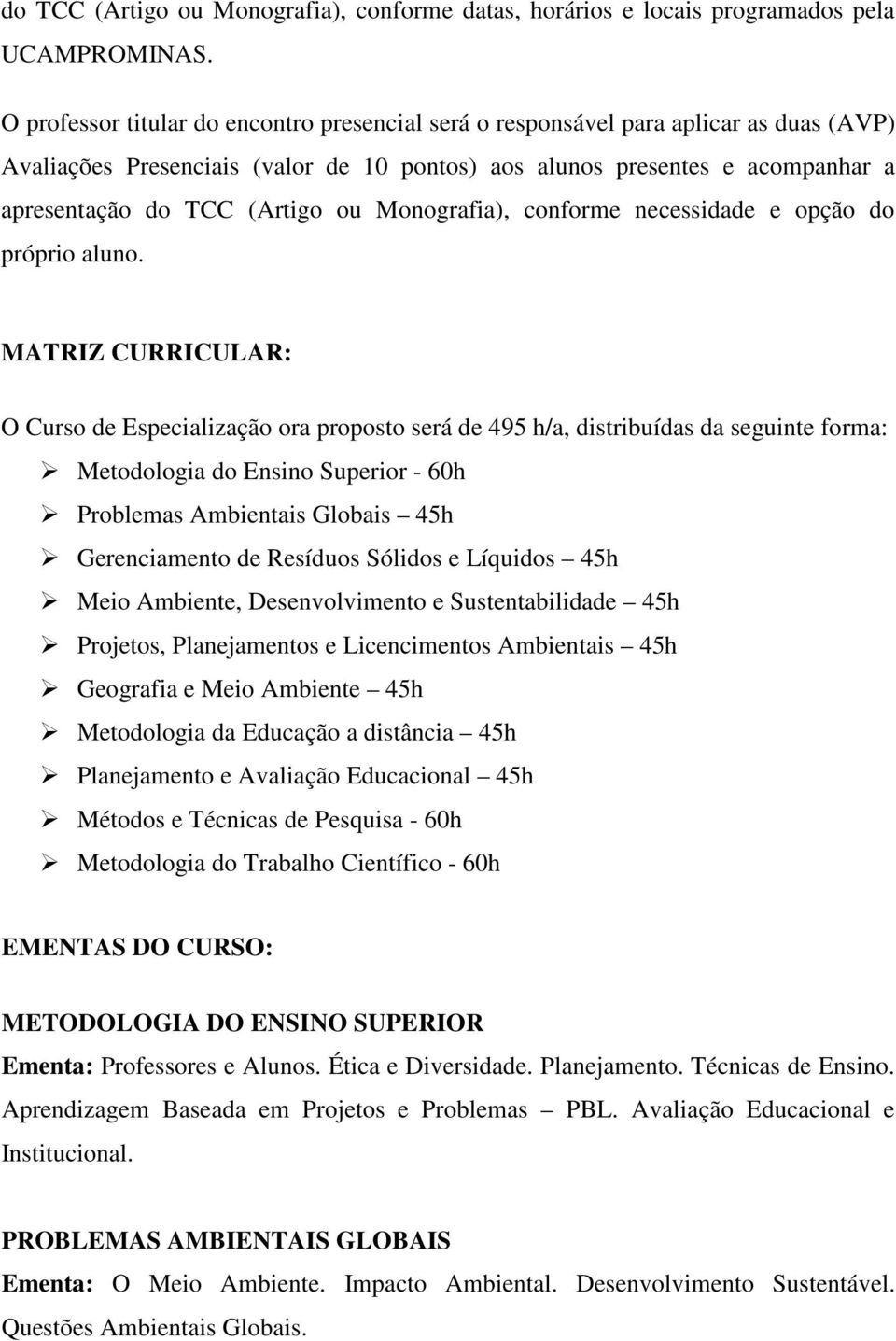 Monografia), conforme necessidade e opção do próprio aluno.