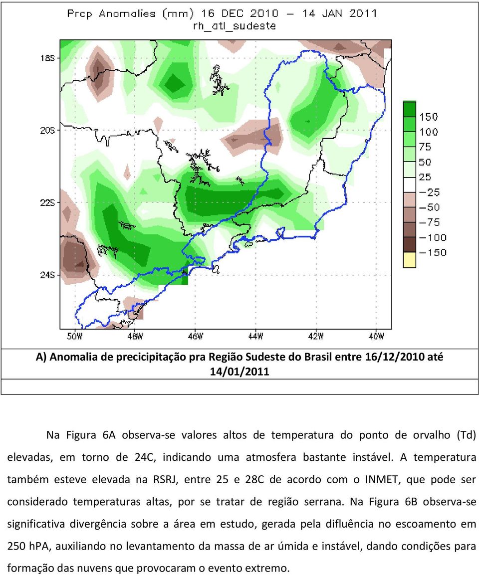 A temperatura também esteve elevada na RSRJ, entre 25 e 28C de acordo com o INMET, que pode ser considerado temperaturas altas, por se tratar de região serrana.