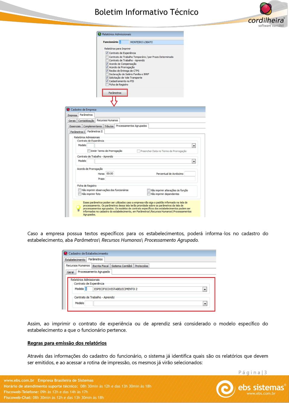 Assim, ao imprimir o contrato de experiência ou de aprendiz será considerado o modelo específico do estabelecimento a que o funcionário