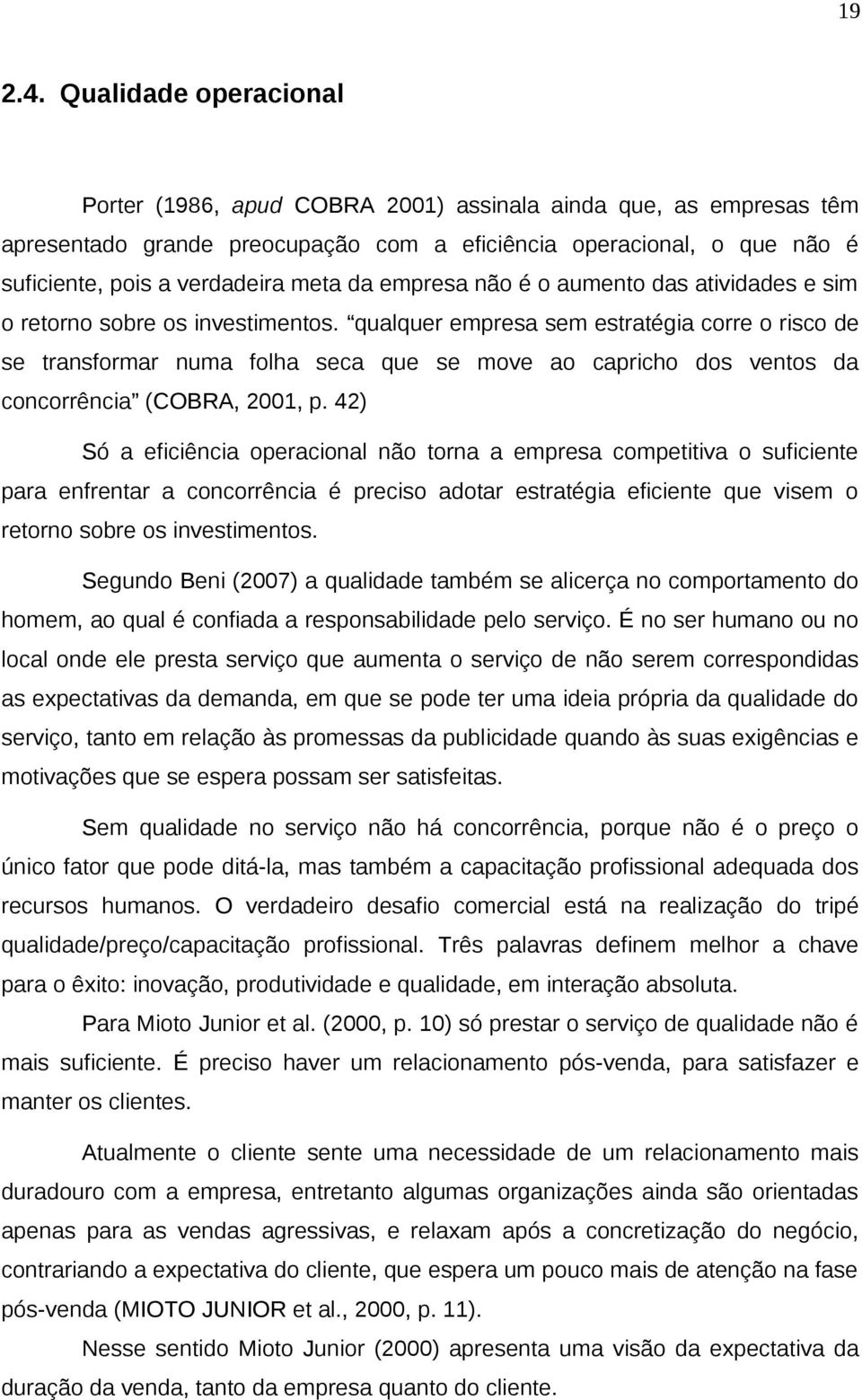 empresa não é o aumento das atividades e sim o retorno sobre os investimentos.