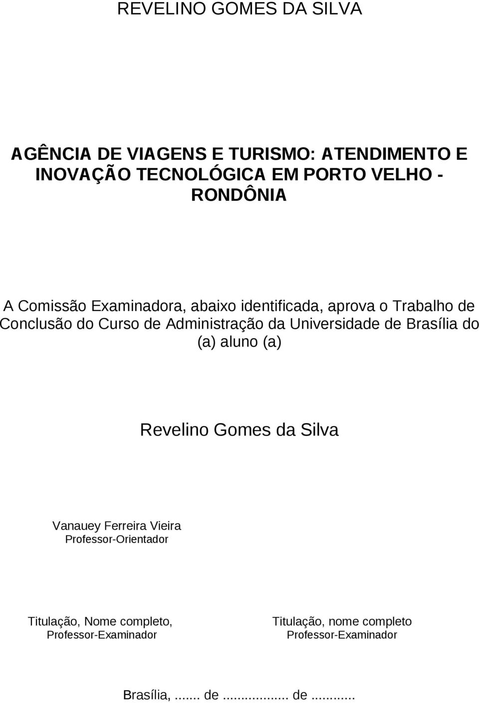 da Universidade de Brasília do (a) aluno (a) Revelino Gomes da Silva Vanauey Ferreira Vieira