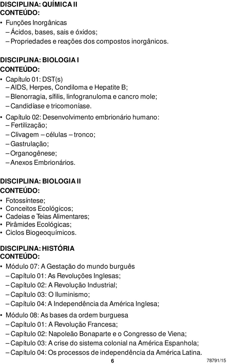 Capítulo 02: Desenvolvimento embrionário humano: Fertilização; Clivagem células tronco; Gastrulação; Organogênese; Anexos Embrionários.