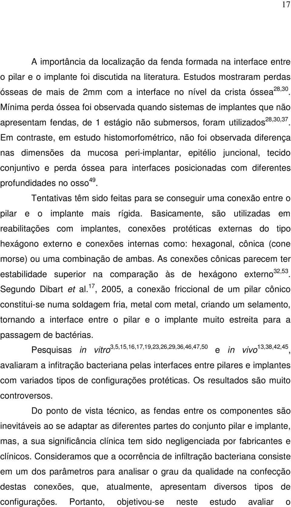 Mínima perda óssea foi observada quando sistemas de implantes que não apresentam fendas, de 1 estágio não submersos, foram utilizados 28,30,37.