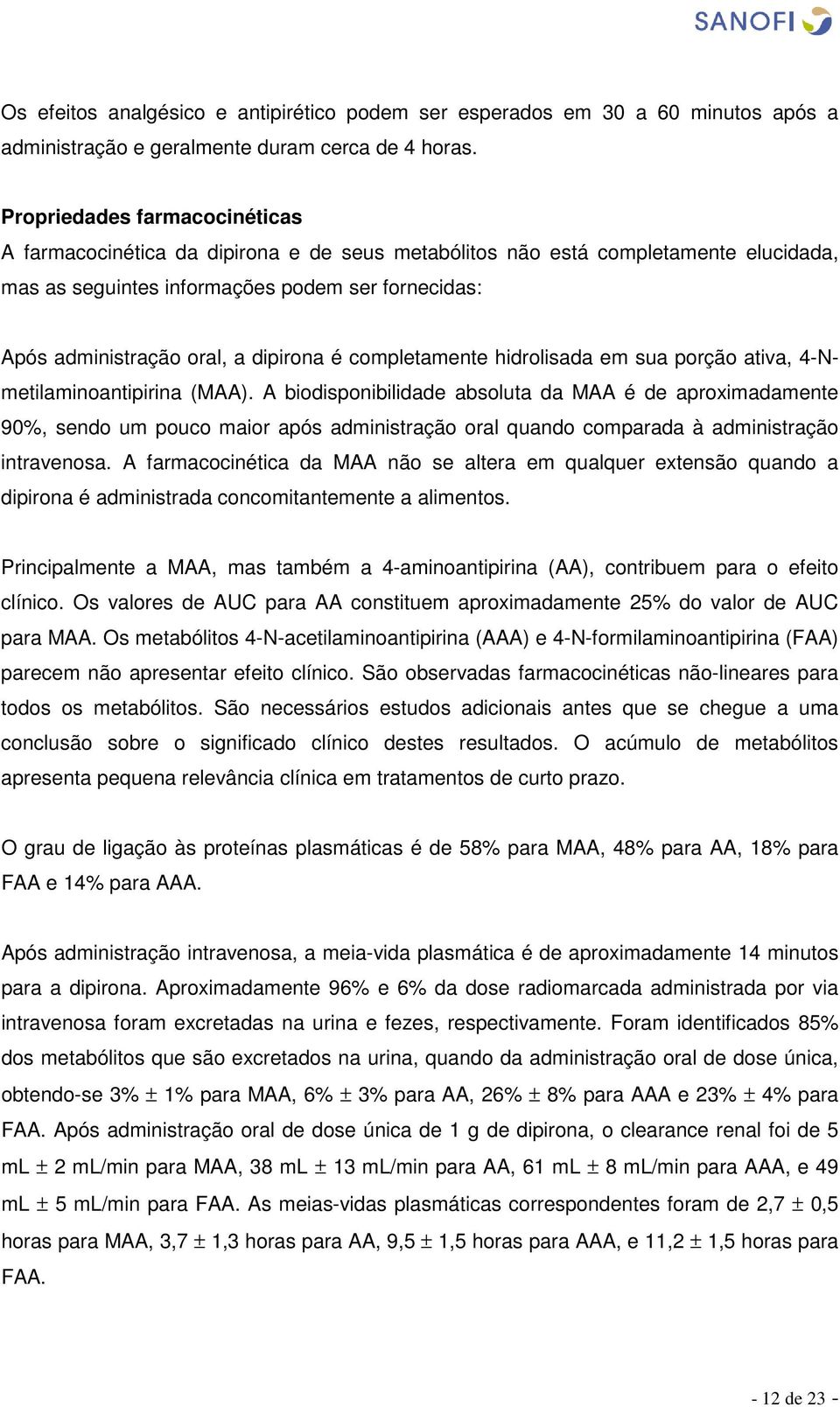 dipirona é completamente hidrolisada em sua porção ativa, 4-Nmetilaminoantipirina (MAA).