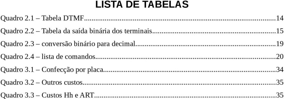 3 conversão binário para decimal...9 Quadro 2.4 lista de comandos.