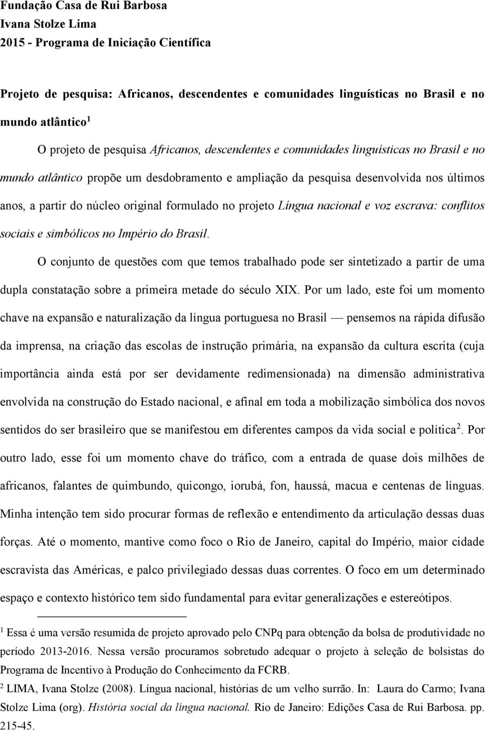 original formulado no projeto Língua nacional e voz escrava: conflitos sociais e simbólicos no Império do Brasil.